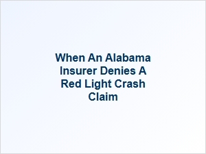 Your Alabama Red Light Accident Claim Was Denied