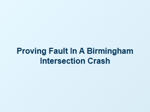 Determining Fault in Birmingham Intersection Accidents